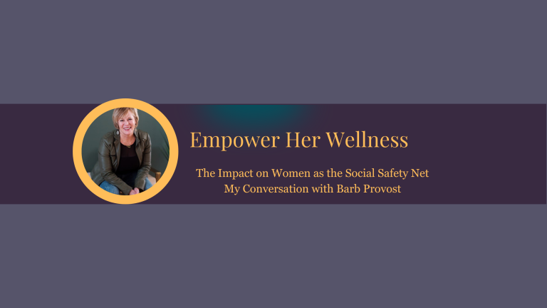 The Impact on Women as the Social Safety Net – My Conversation with Barb Provost
