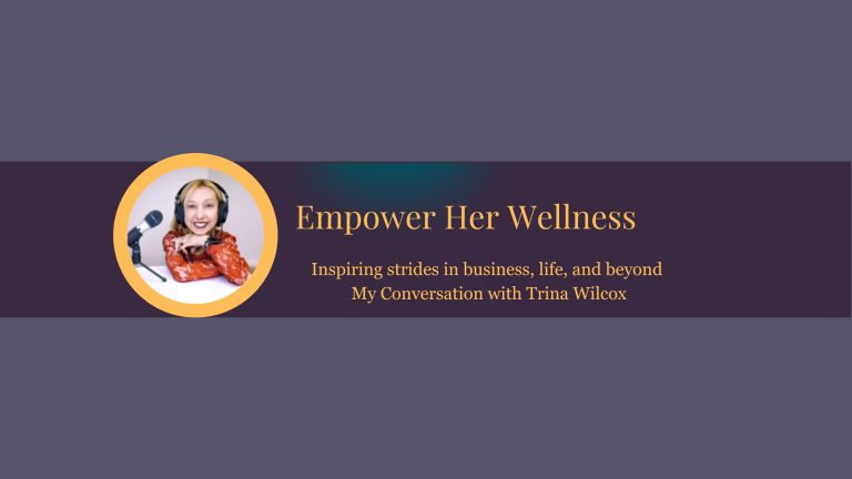 Inspiring Strides in Business, Life, and Beyond – My Conversation with Trina Wilcox