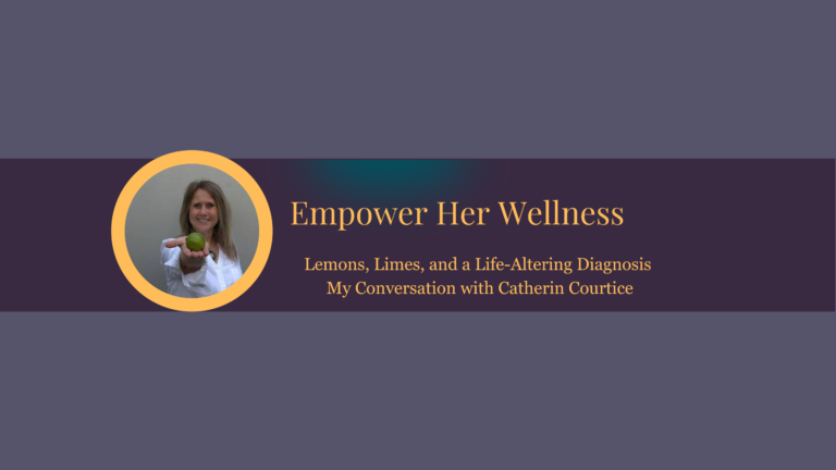 Lemons, Limes, and a Life-Altering Diagnosis – My Conversation with Catherine Courtice
