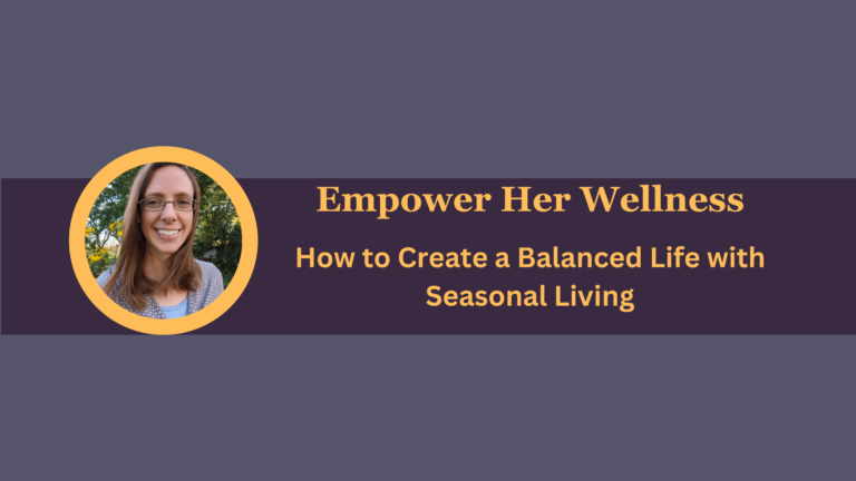 How to Create a Balanced Life with Seasonal Living