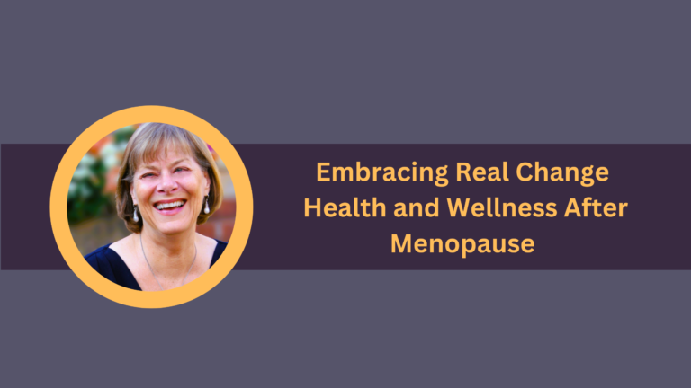 Health and Wellness After Menopause: Embracing Real Change