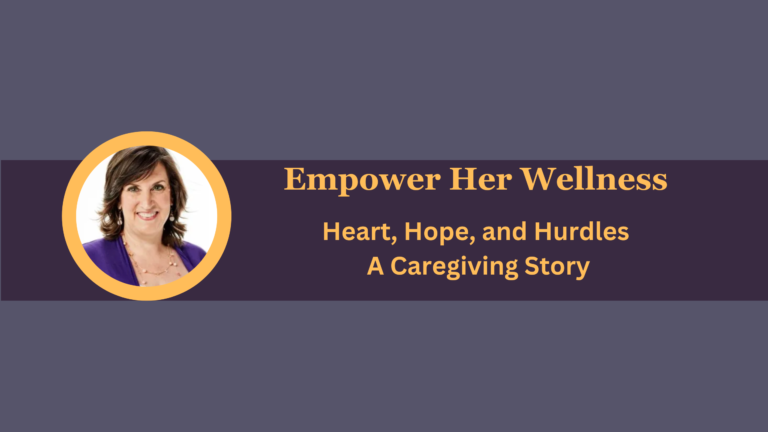 Heart, Hope, and Hurdles: A Caregiving Story