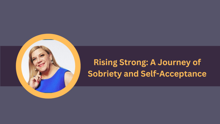 Rising Strong: A Journey of Sobriety and Self-Acceptance