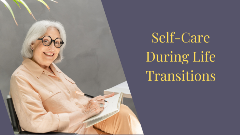 Self-Care During Life Transitions: How to Stay Resilient