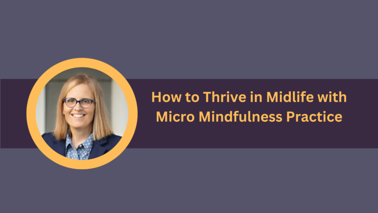 How to Thrive in Midlife With Micro Mindfulness Practice