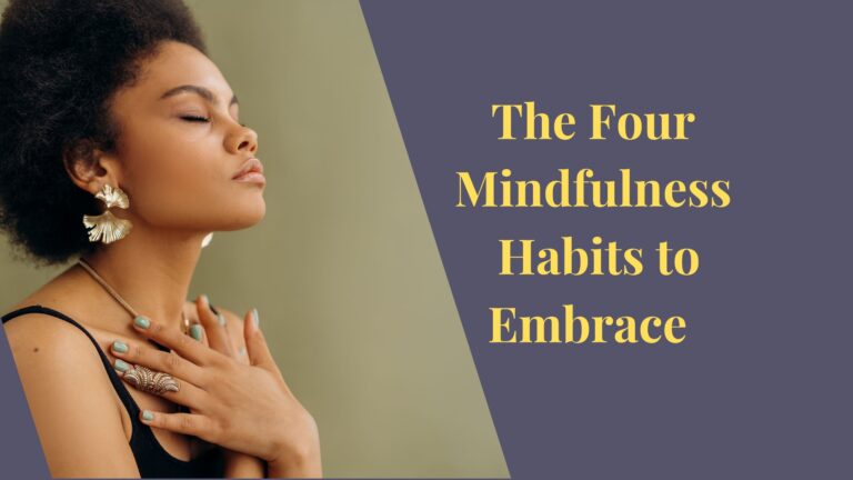 The Four Mindfulness Habits to Embrace