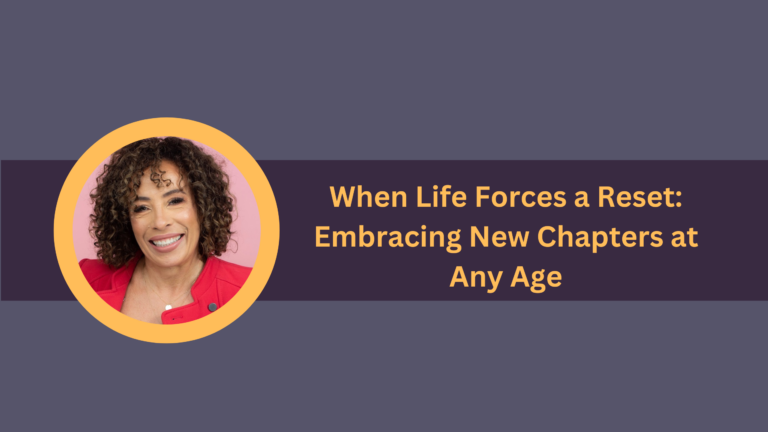 When Life Forces a Reset: Embracing New Chapters at Any Age